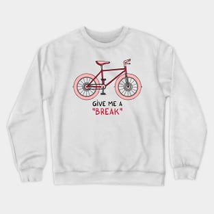 Give me a break Crewneck Sweatshirt